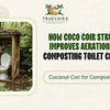 How Coco Coir Structure Improves Aeration Inside Composting Toilet Chambers