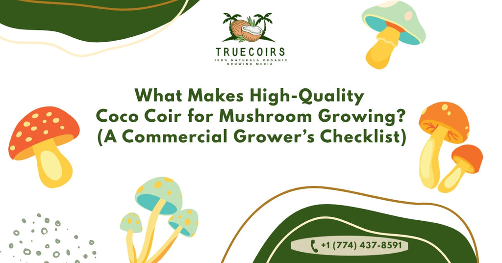 What Makes High-Quality Coco Coir for Mushroom Growing? (A Commercial Grower’s Checklist)