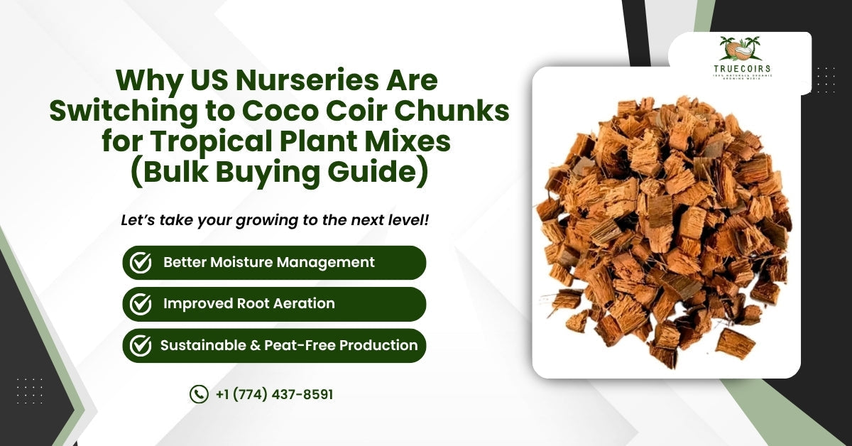 Why US Nurseries Are Switching to Coco Coir Chunks for Tropical Plant Mixes (Bulk Buying Guide)